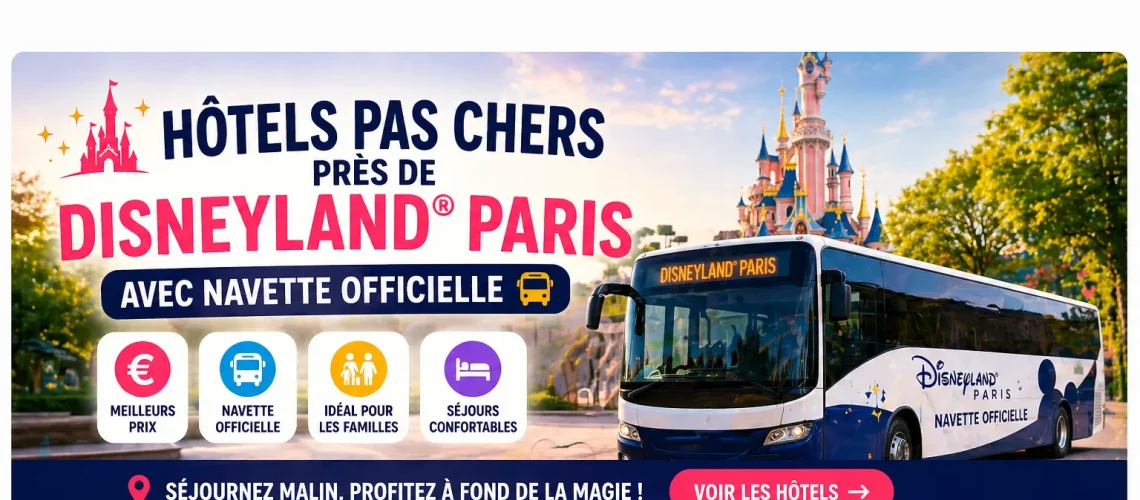 Hôtels pas chers près de Disneyland Paris avec navette officielle gratuite